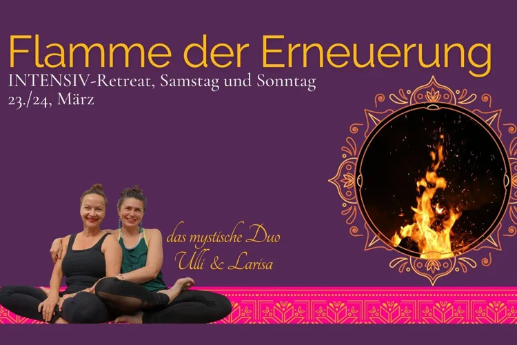 Flamme der Erneuerung - INTENSIV-RETREAT mit Larisa & Ulli